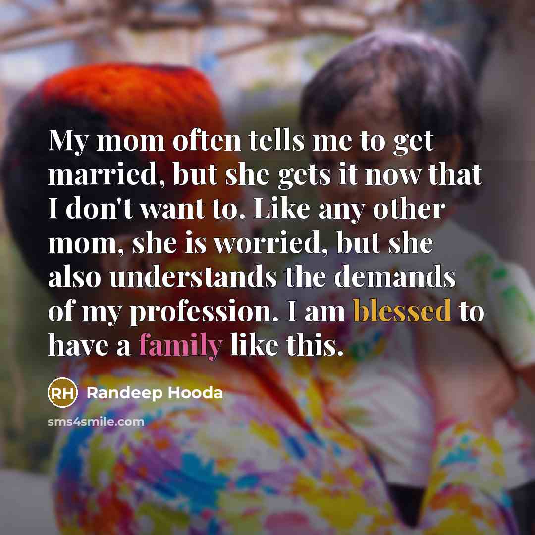 “My mom often tells me to get married, but she…” quote by Randeep Hooda