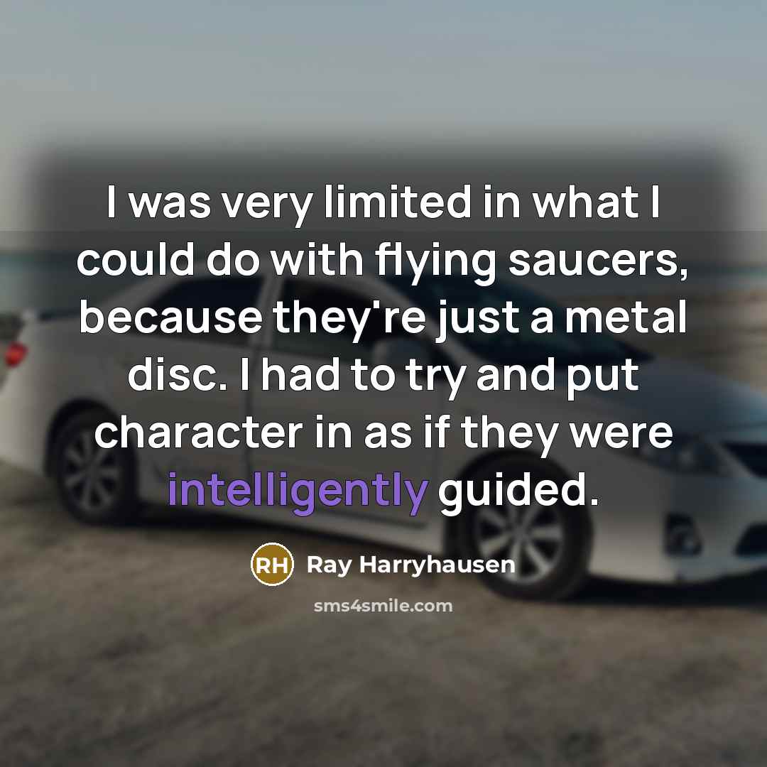 “I was very limited in what I could do with…” quote by Ray Harryhausen