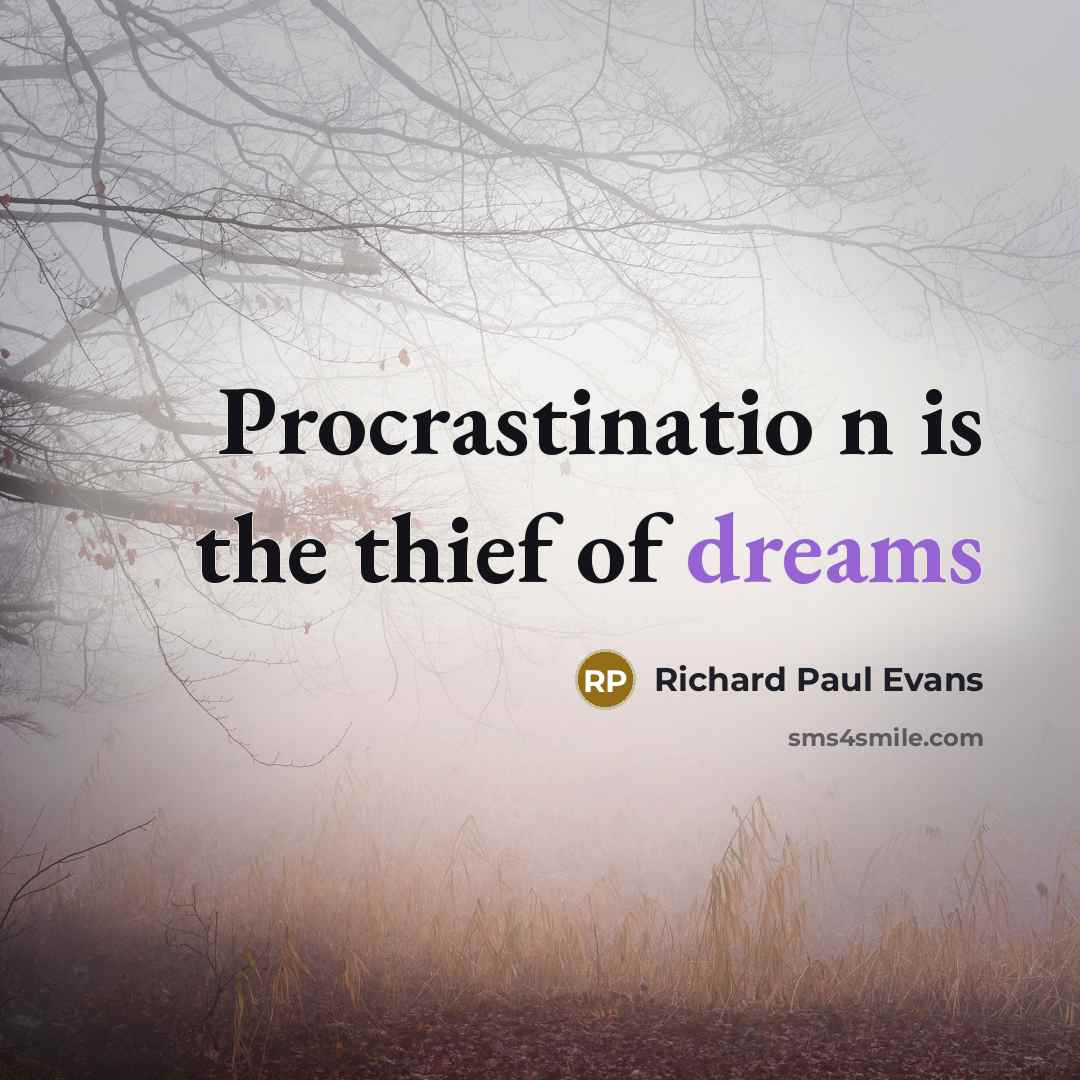 “Procrastinatio n is the thief of dreams…” quote by Richard Paul Evans