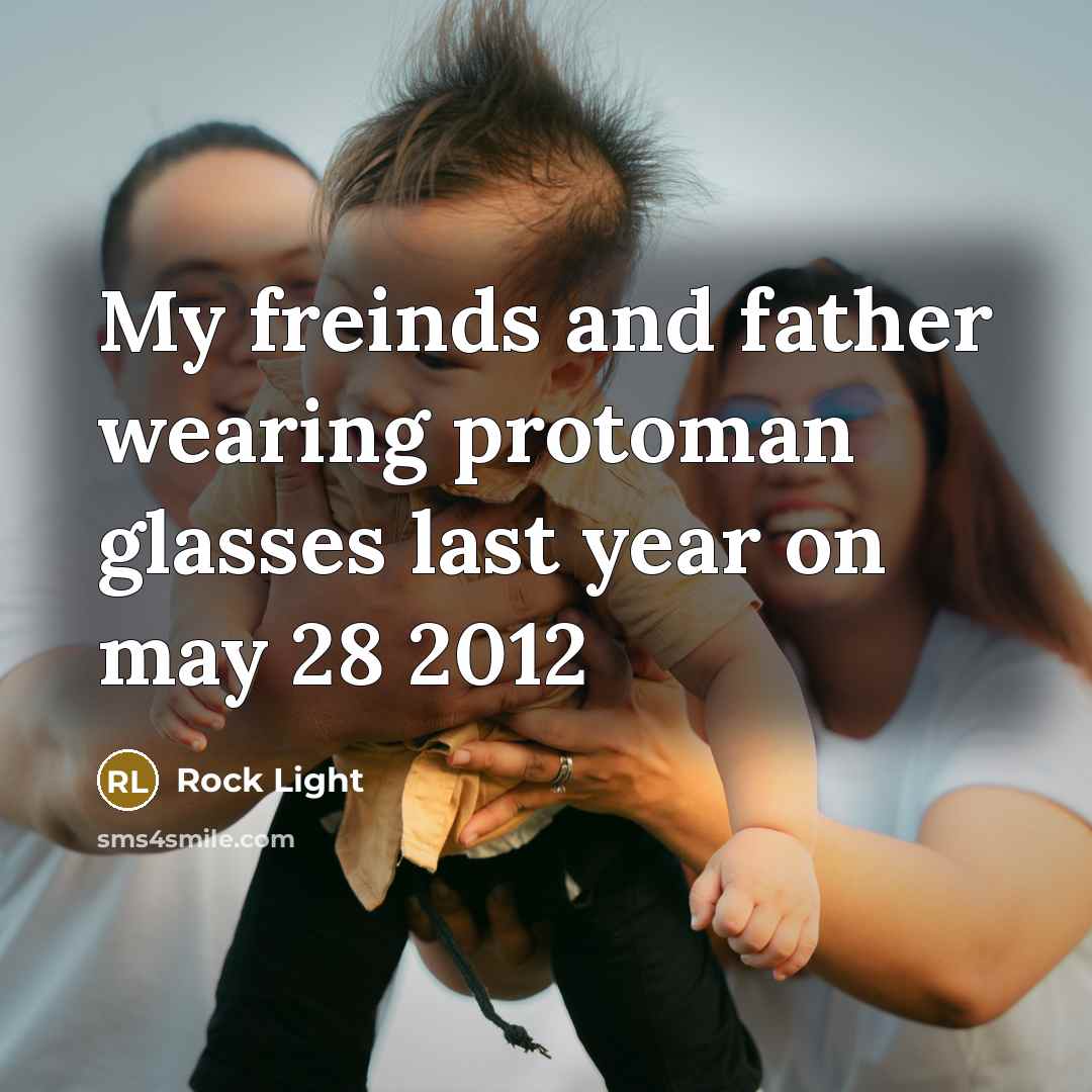 “My freinds and father wearing protoman glasses last year on…” quote by Rock Light