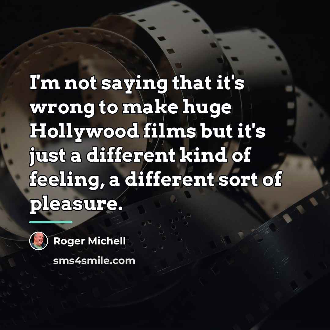 “I'm not saying that it's wrong to make huge Hollywood…” quote by Roger Michell