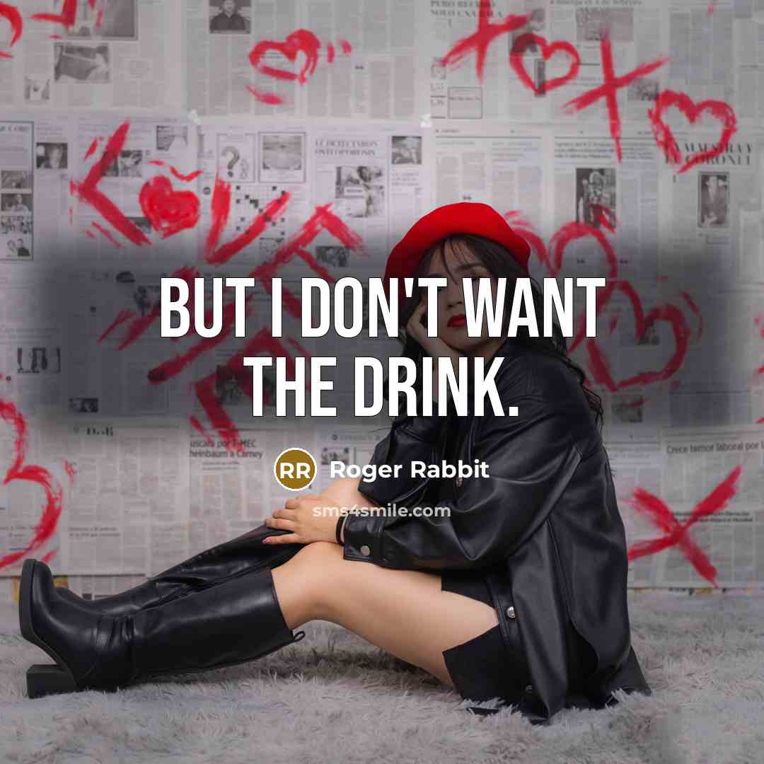 “But I don't want the drink.…” quote by Roger Rabbit