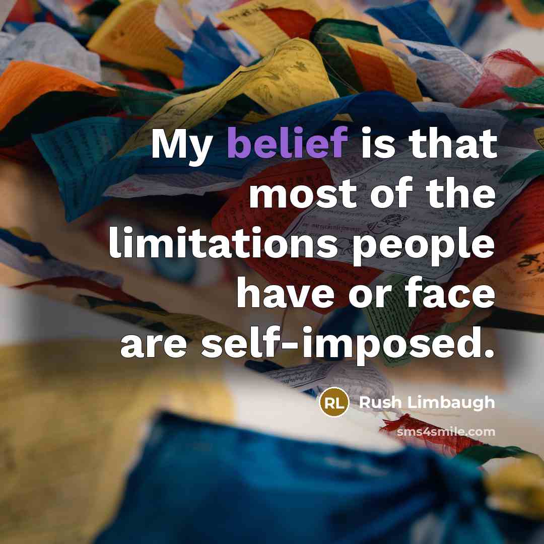 “My belief is that most of the limitations people have…” quote by Rush Limbaugh