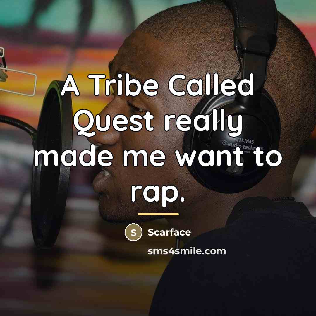 “A Tribe Called Quest really made me want to rap.…” quote by Scarface