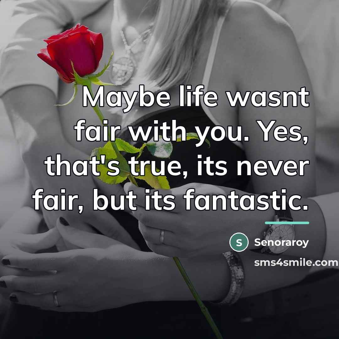 “Maybe life wasnt fair with you. Yes, that's true, its…” quote by Senoraroy