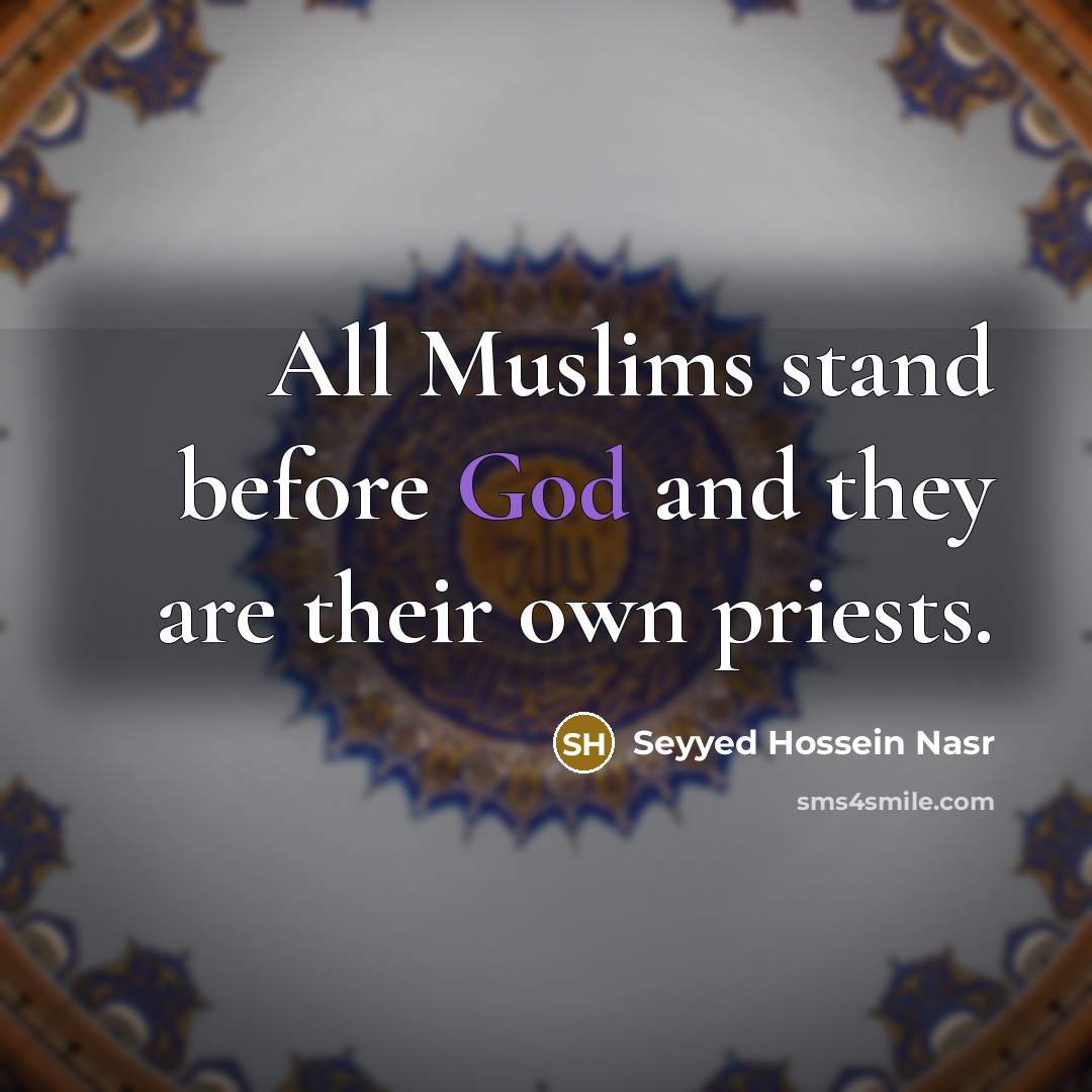 “All Muslims stand before God and they are their own…” quote by Seyyed Hossein Nasr