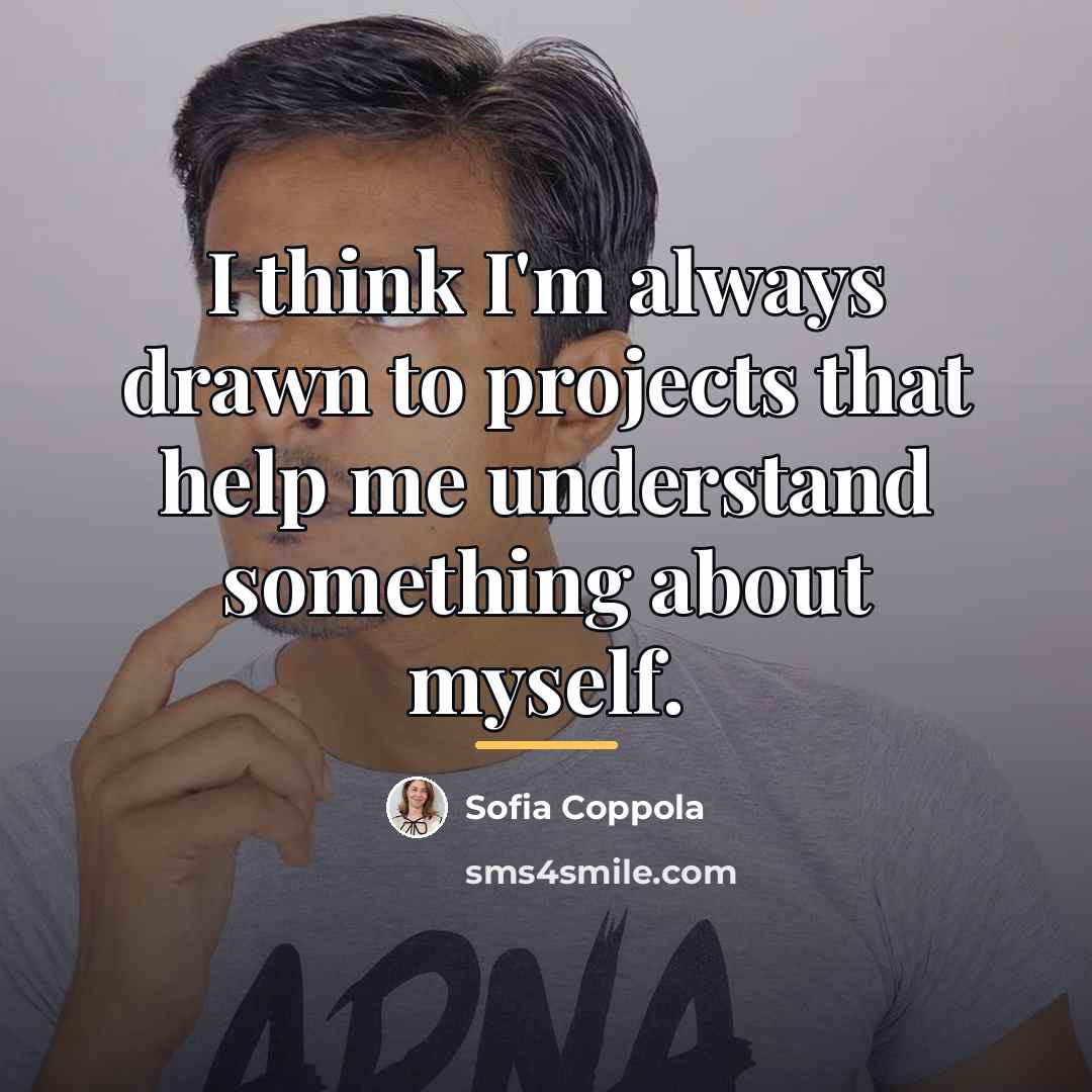 “I think I'm always drawn to projects that help me…” quote by Sofia Coppola