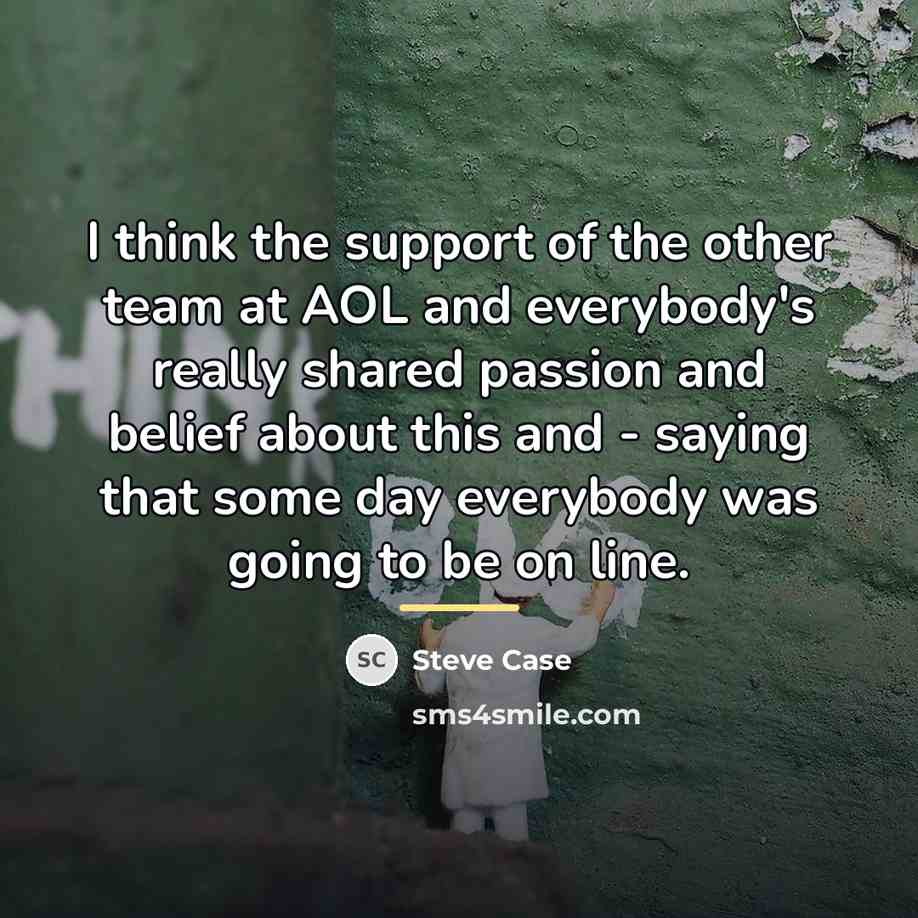 “I think the support of the other team at AOL…” quote by Steve Case