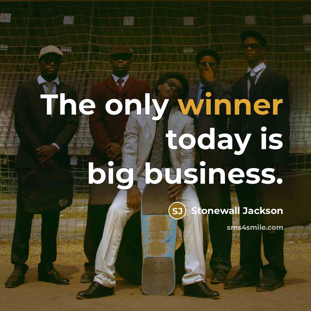 “The only winner today is big business.…” quote by Stonewall Jackson