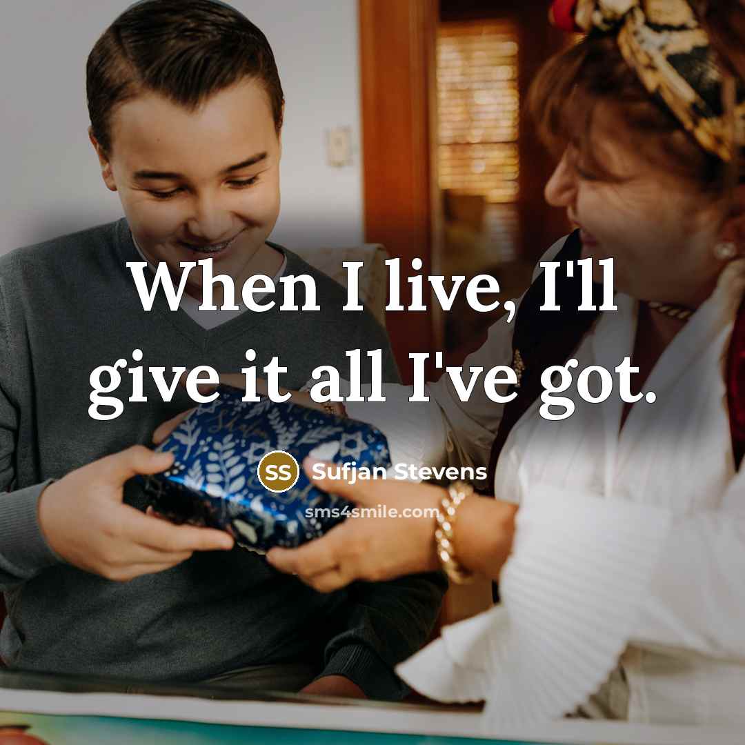 “When I live, I'll give it all I've got.…” quote by Sufjan Stevens