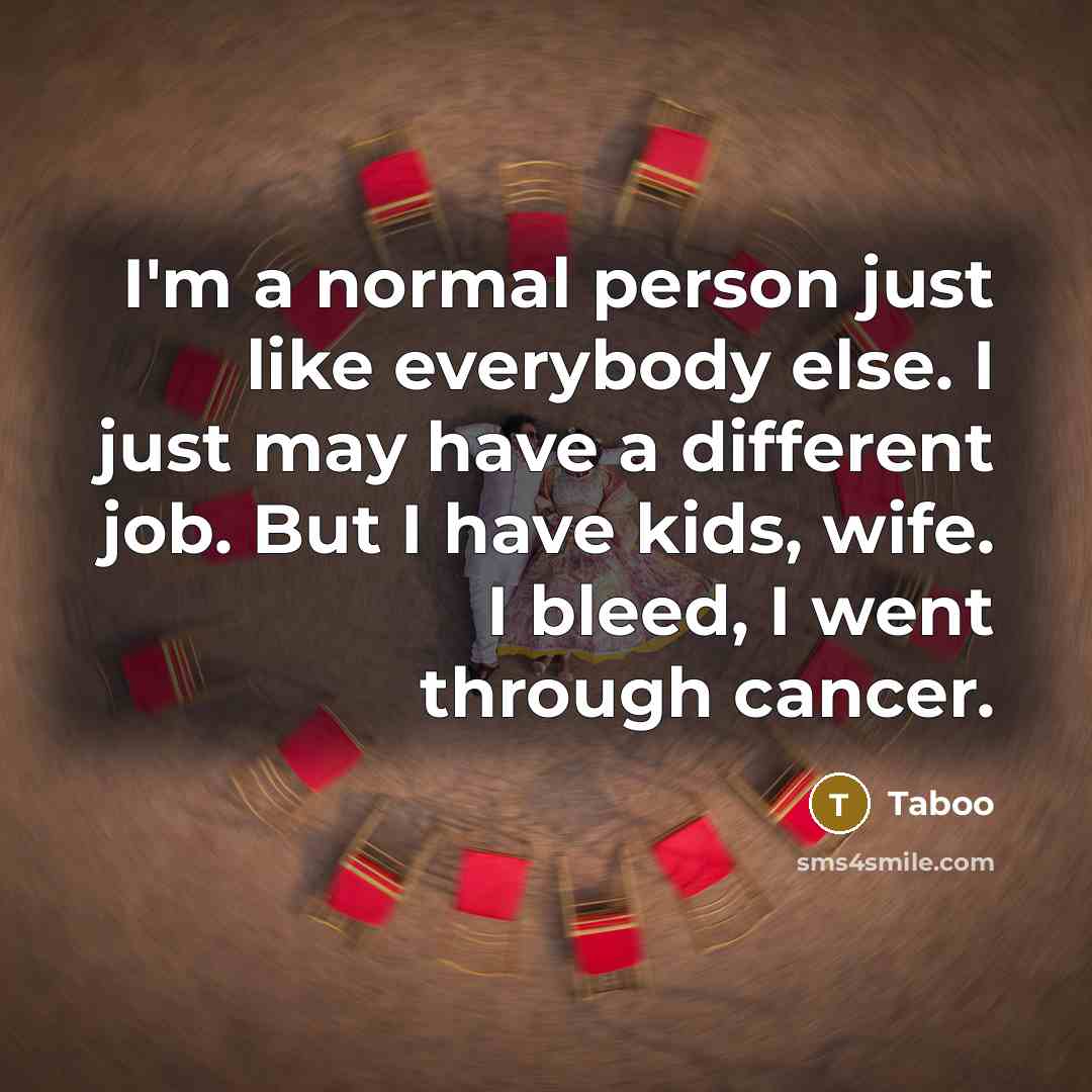 “I'm a normal person just like everybody else. I just…” quote by Taboo