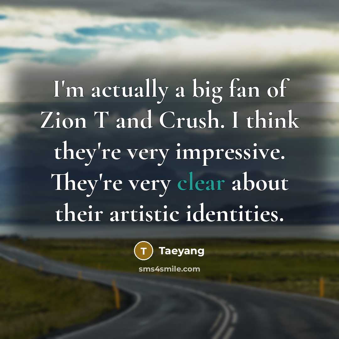 “I'm actually a big fan of Zion T and Crush.…” quote by Taeyang