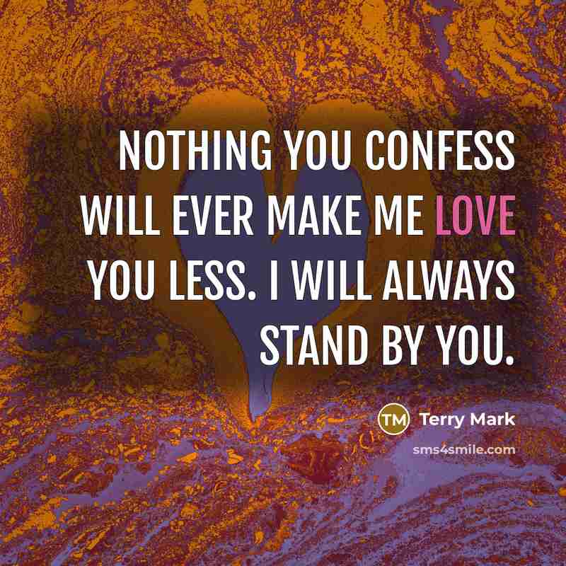 “Nothing you confess will ever make me love you less.…” quote by Terry Mark
