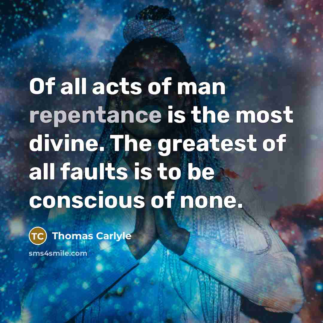 “Of all acts of man repentance is the most divine.…” quote by Thomas Carlyle