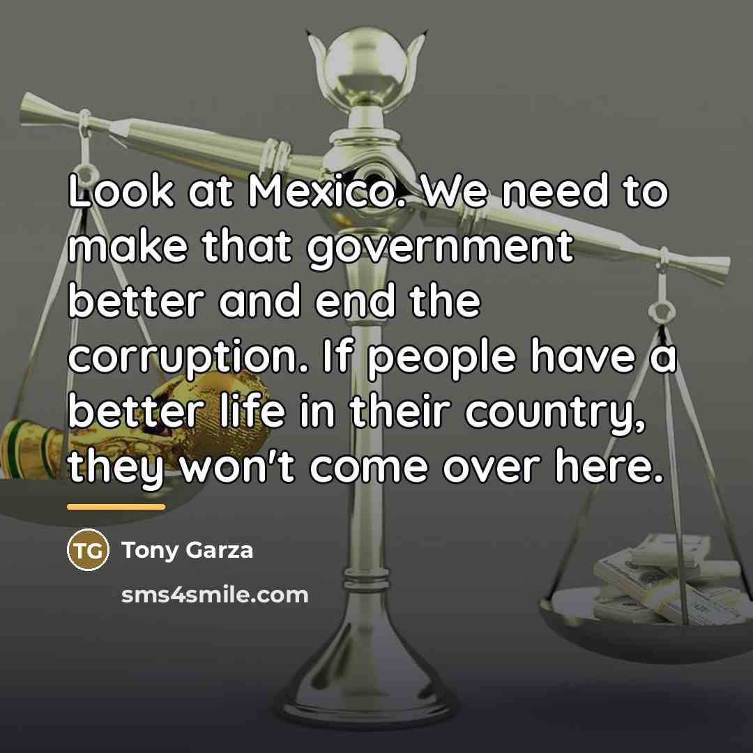 “Look at Mexico. We need to make that government better…” quote by Tony Garza