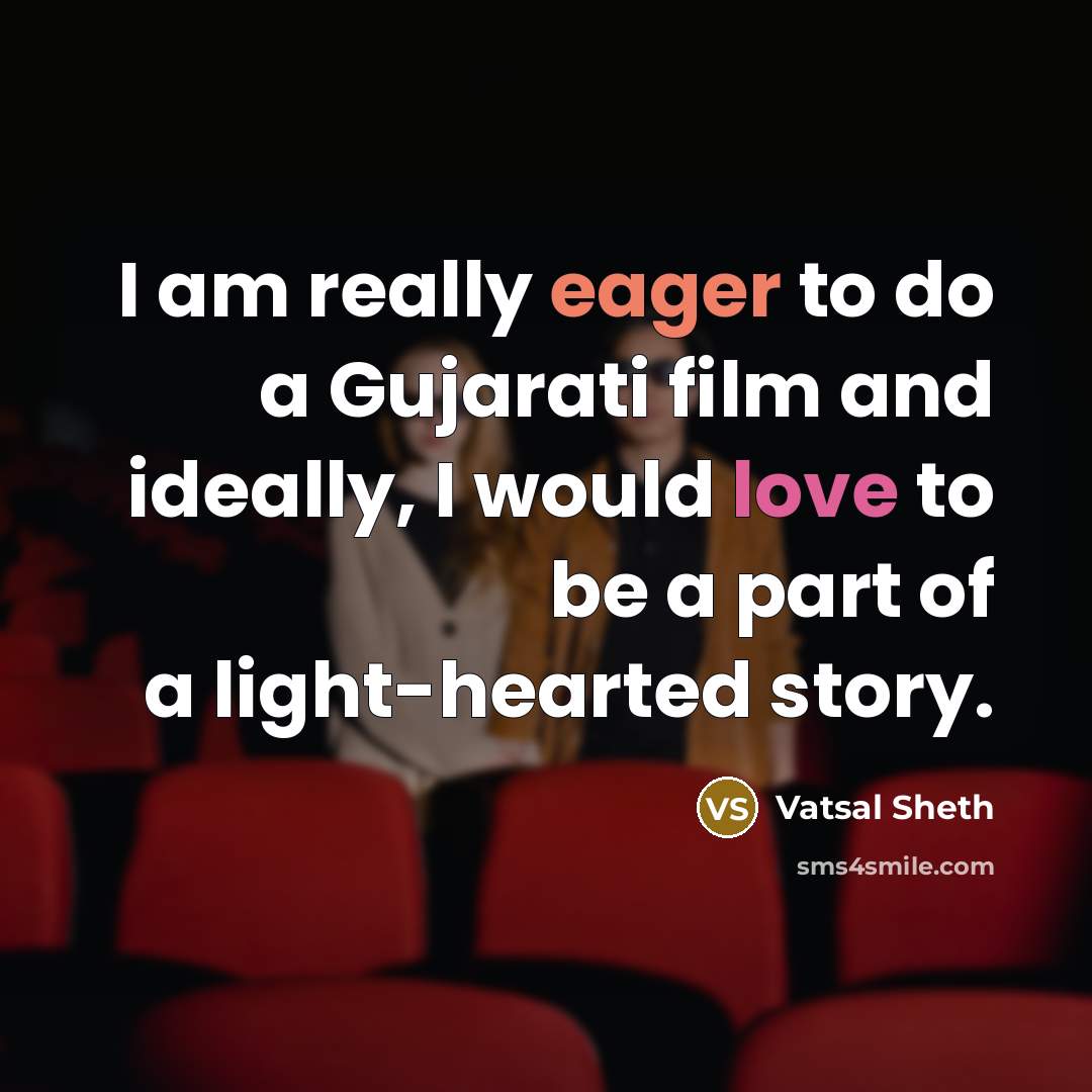 “I am really eager to do a Gujarati film and…” quote by Vatsal Sheth
