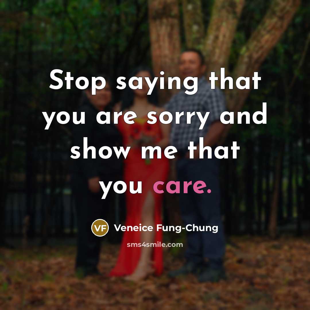 “Stop saying that you are sorry and show me that…” quote by Veneice Fung-Chung