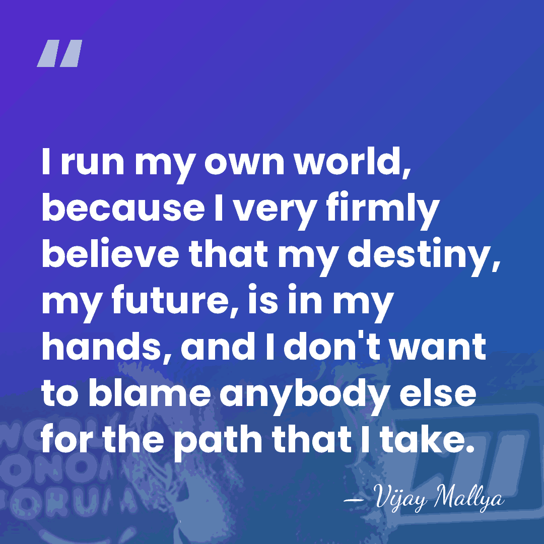I run my own world, because I very firmly believe that my&hellip; - Vijay Mallya