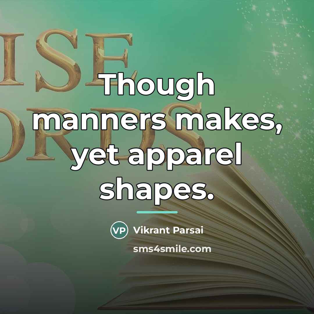 “Though manners makes, yet apparel shapes.…” quote by Vikrant Parsai