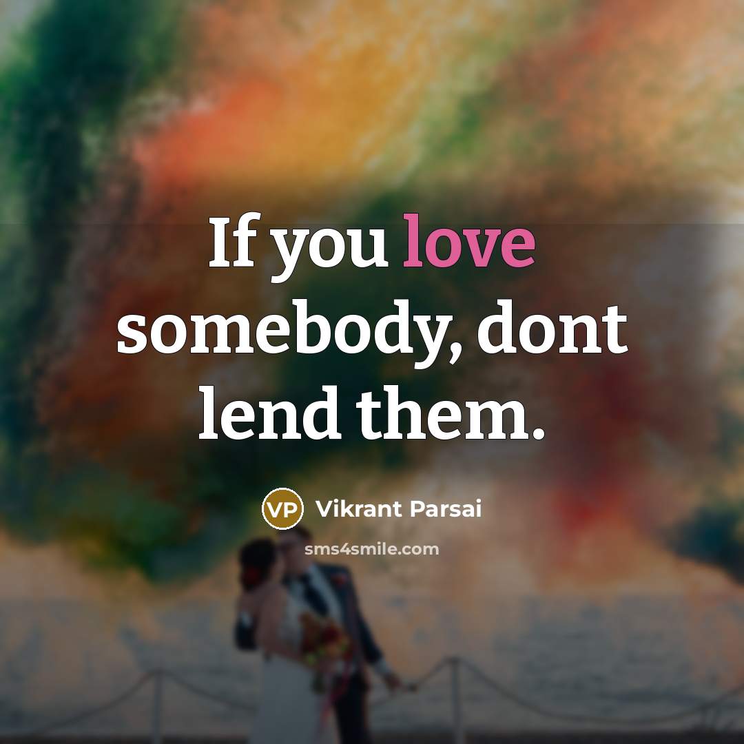 “If you love somebody, dont lend them.…” quote by Vikrant Parsai