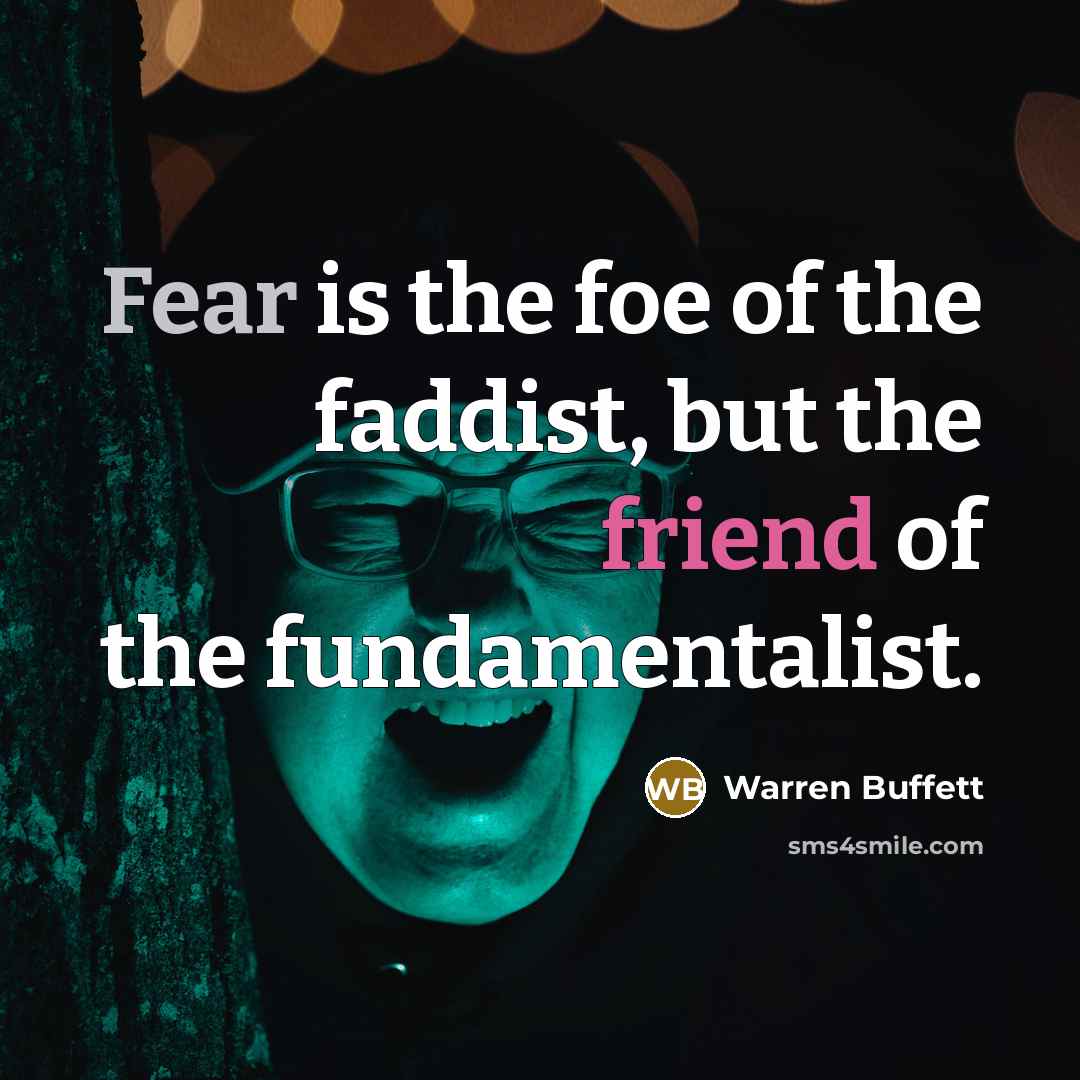 “Fear is the foe of the faddist, but the friend…” quote by Warren Buffett