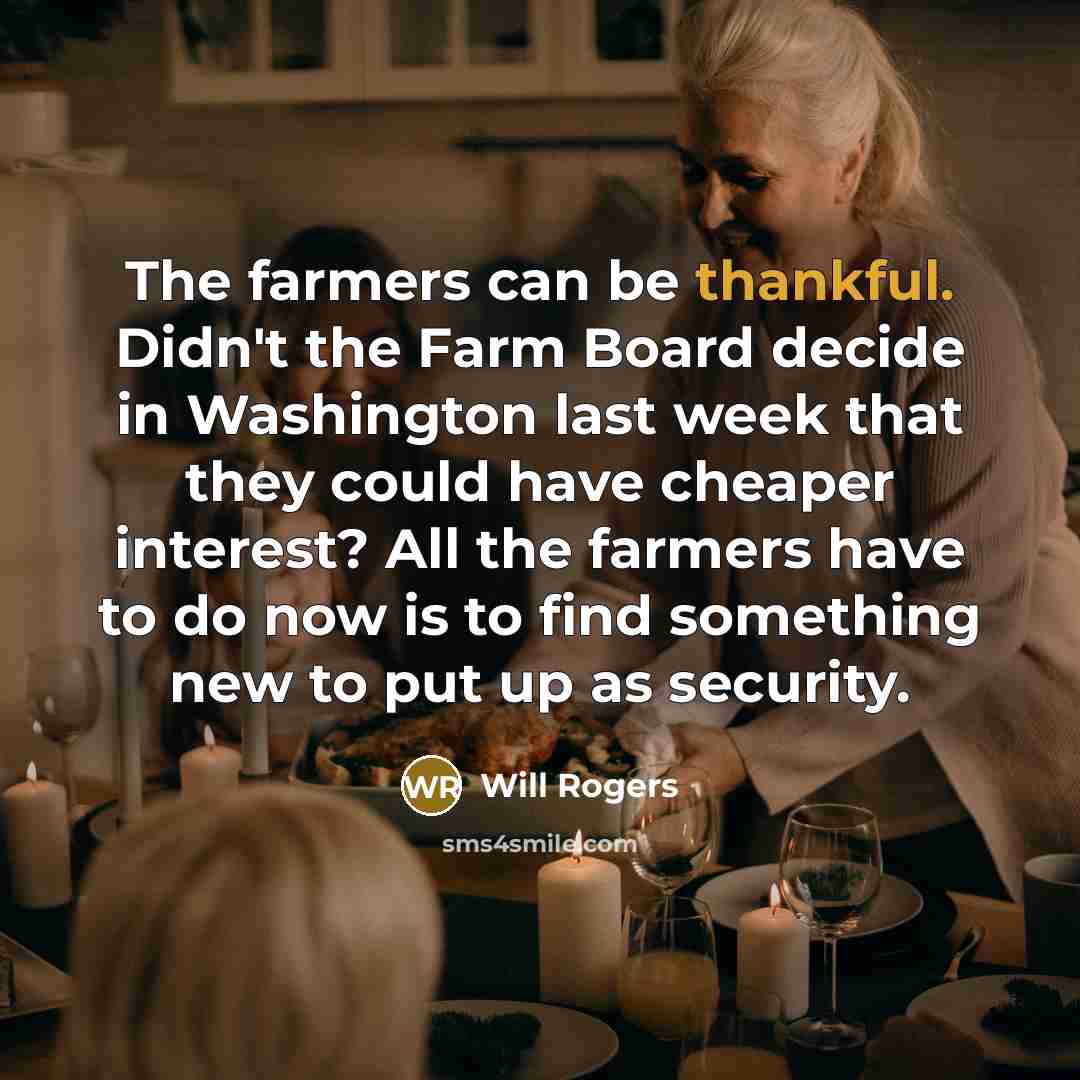 “The farmers can be thankful. Didn't the Farm Board decide…” quote by Will Rogers
