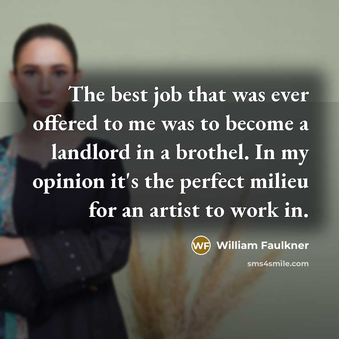 “The best job that was ever offered to me was…” quote by William Faulkner