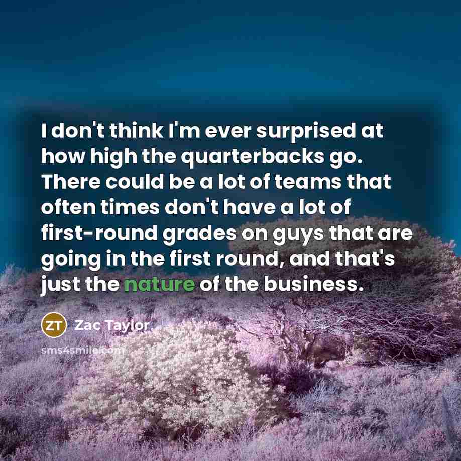 “I don't think I'm ever surprised at how high the…” quote by Zac Taylor