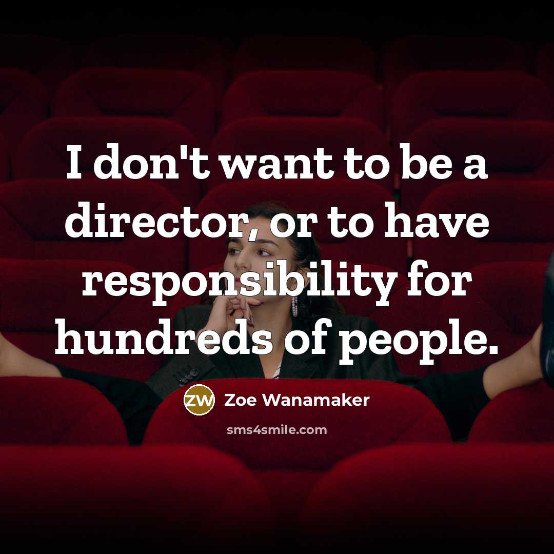 “I don't want to be a director, or to have…” quote by Zoe Wanamaker