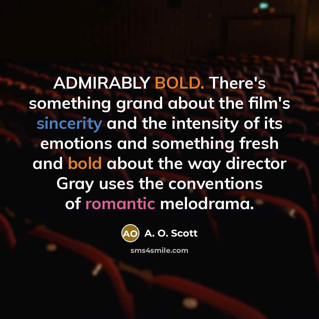 “ADMIRABLY BOLD. There's something grand about the film's sincerity and…” quote by A. O. Scott