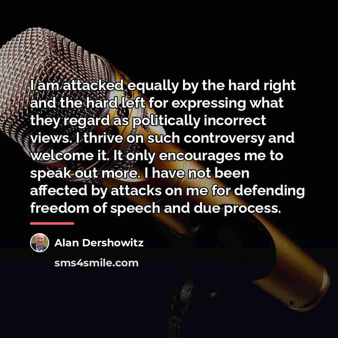 “I am attacked equally by the hard right and the…” quote by Alan Dershowitz