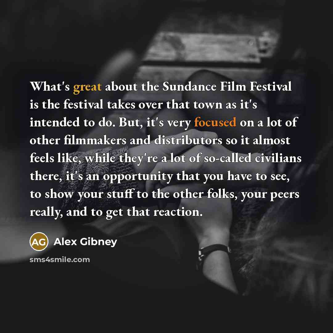 “What's great about the Sundance Film Festival is the festival…” quote by Alex Gibney