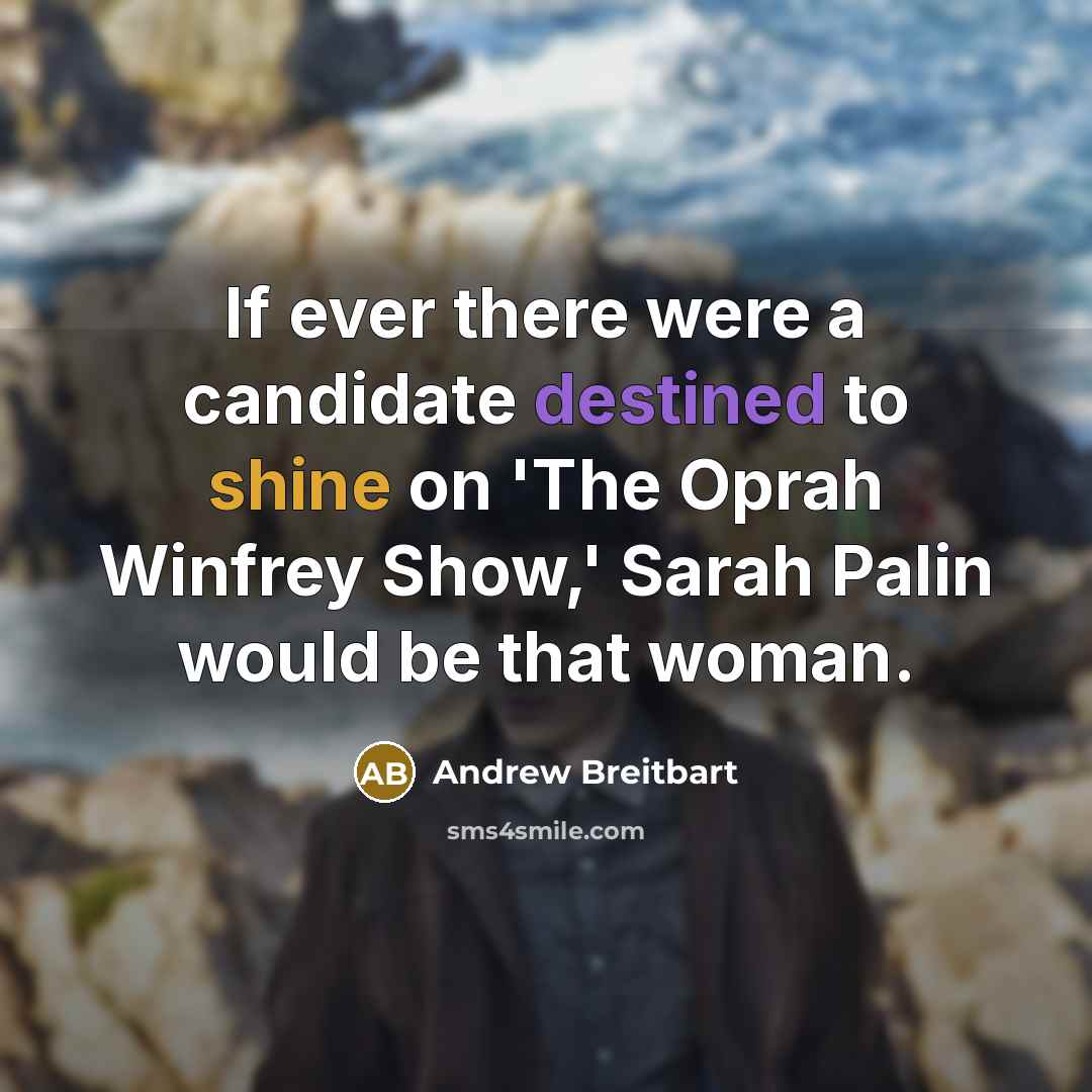 “If ever there were a candidate destined to shine on…” quote by Andrew Breitbart