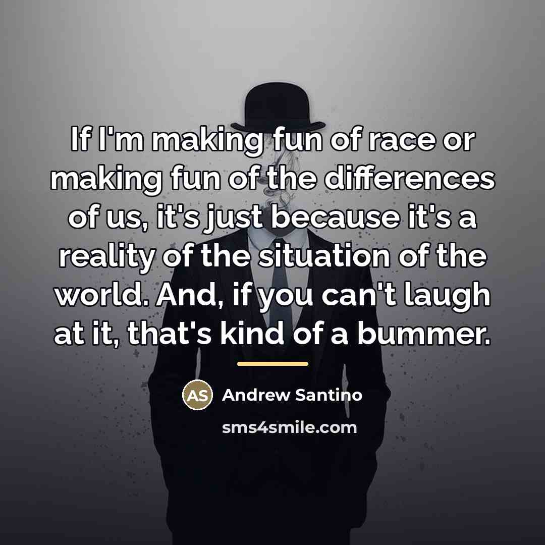 “If I'm making fun of race or making fun of…” quote by Andrew Santino