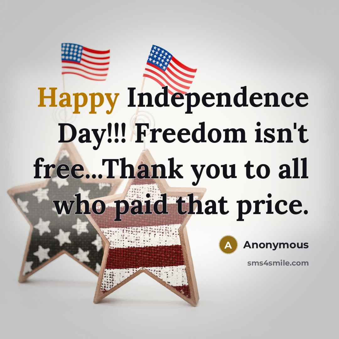 “Happy Independence Day!!! Freedom isn't free...Thank you to all who…” quote by Anonymous