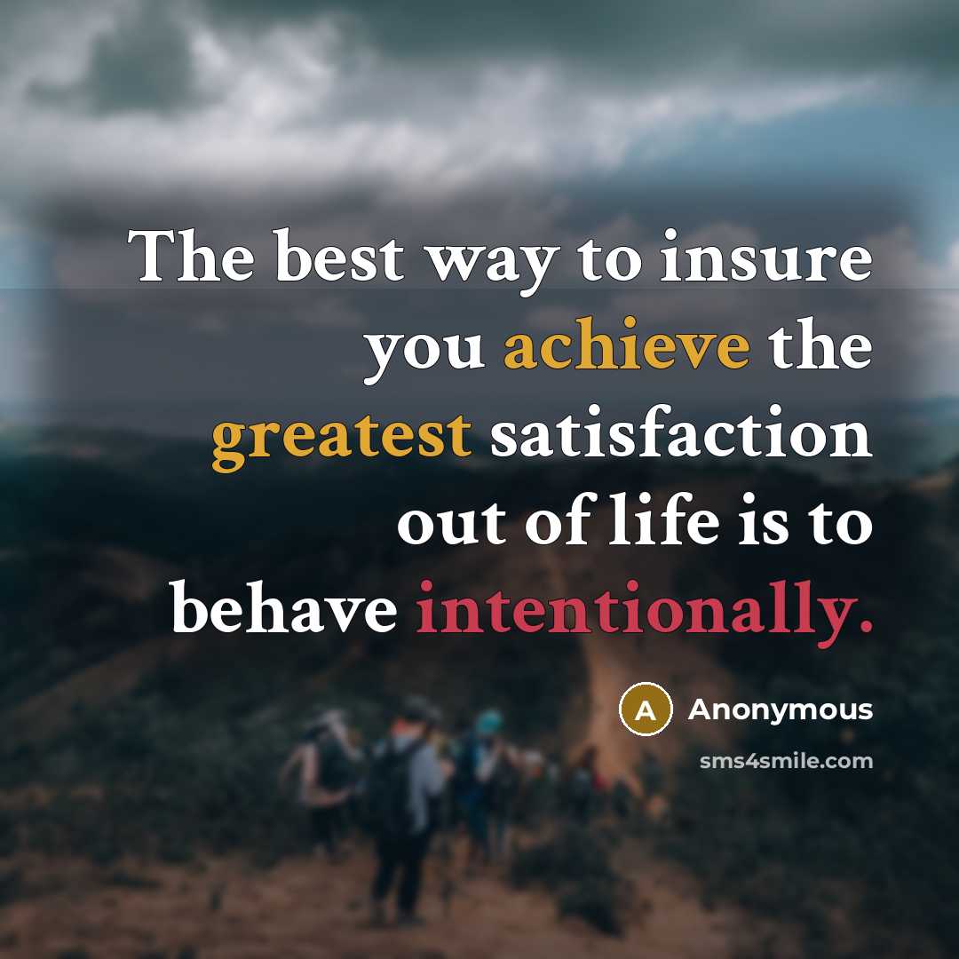 “The best way to insure you achieve the greatest satisfaction…” quote by Anonymous
