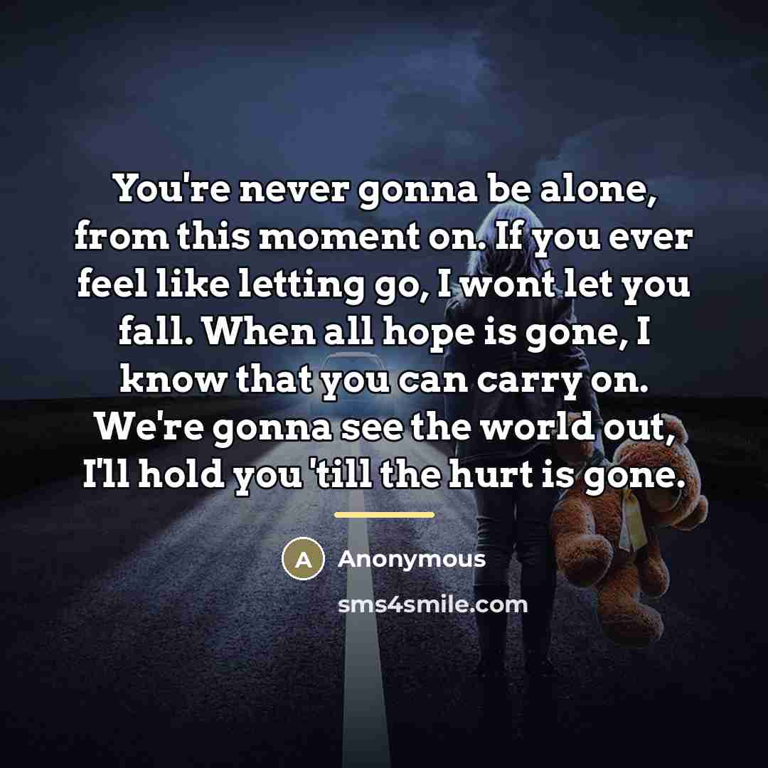 “You're never gonna be alone, from this moment on. If…” quote by Anonymous