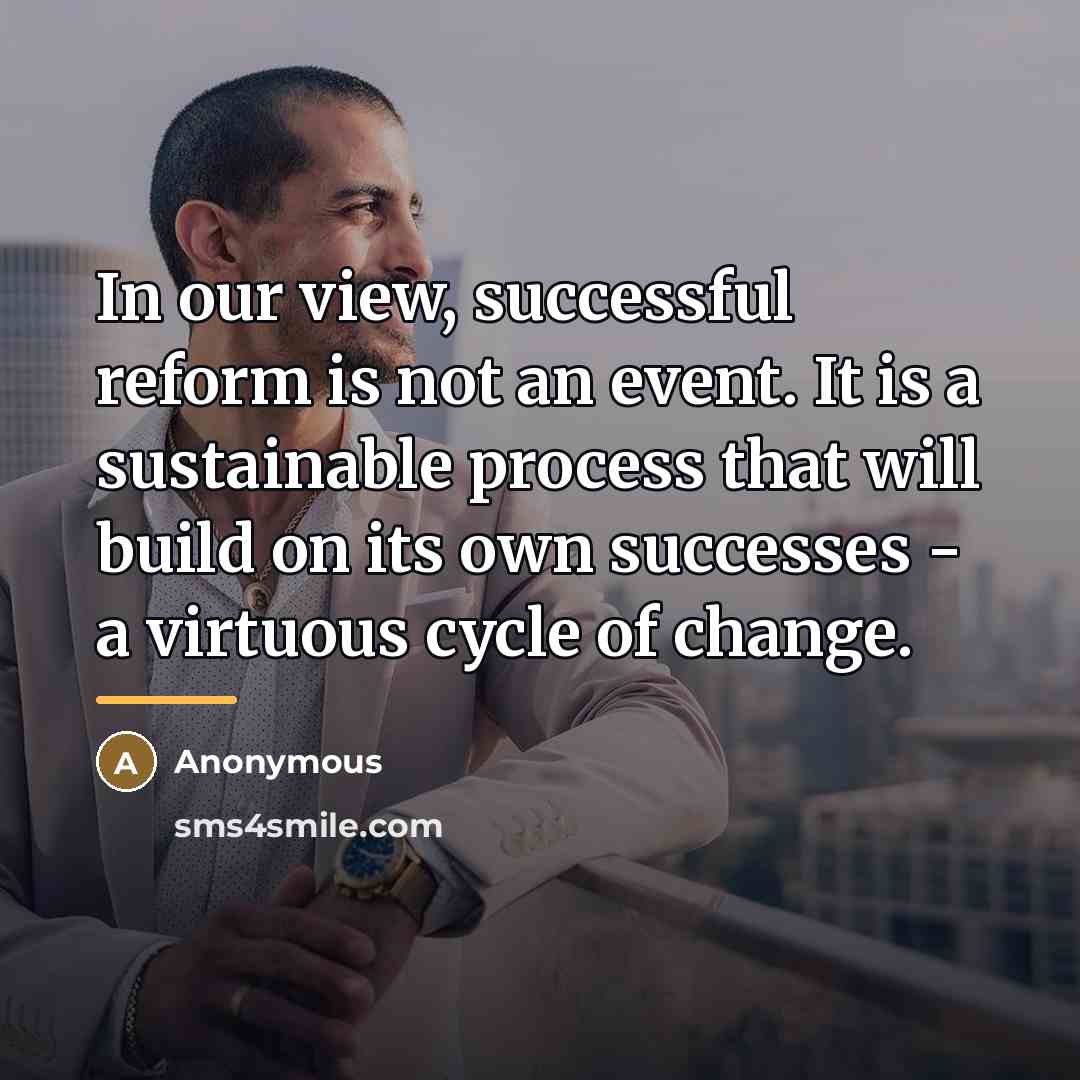 “In our view, successful reform is not an event. It…” quote by Anonymous