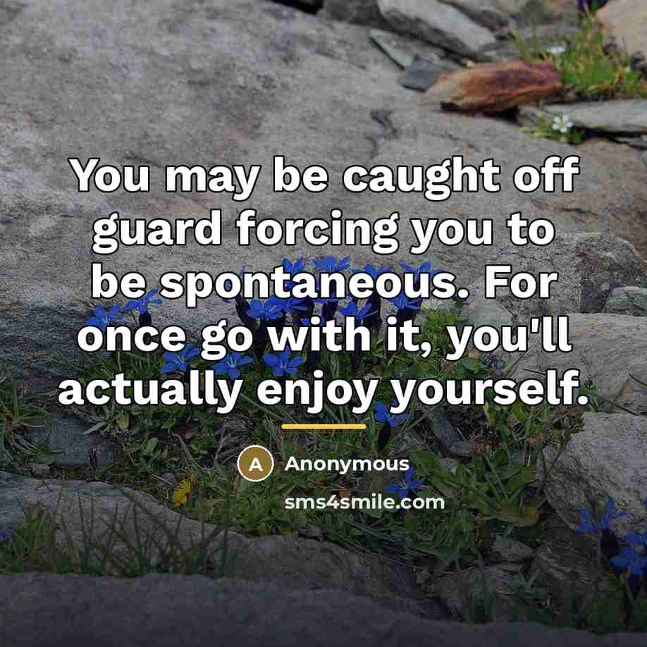 “You may be caught off guard forcing you to be…” quote by Anonymous