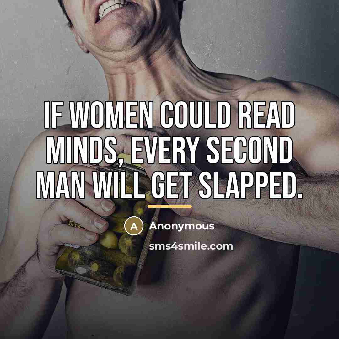 “If women could read minds, every second man will get…” quote by Anonymous