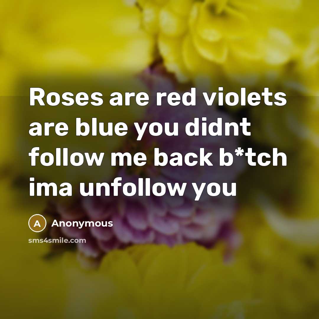 “Roses are red violets are blue you didnt follow me…” quote by Anonymous