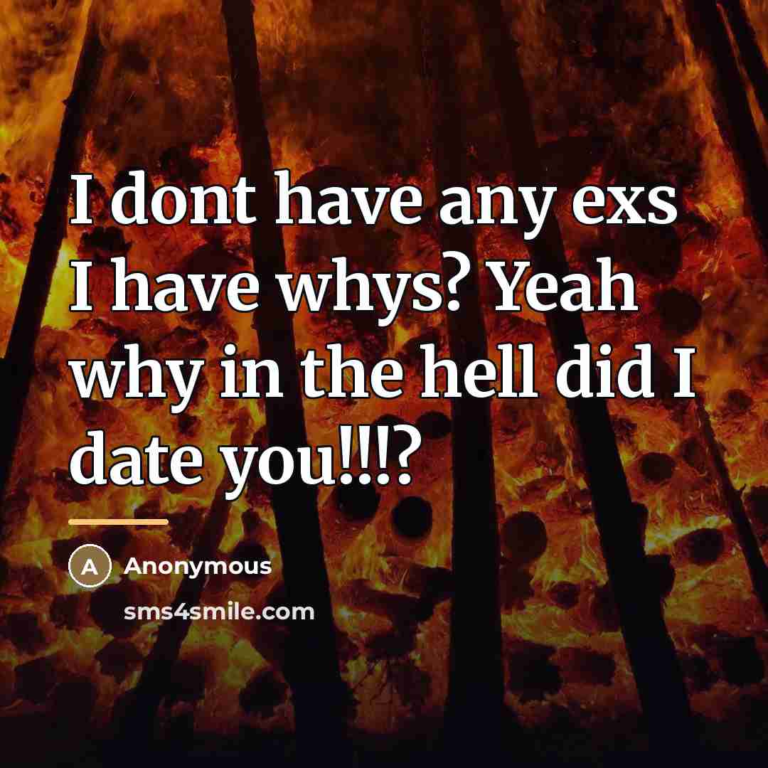 “I dont have any exs I have whys? Yeah why…” quote by Anonymous