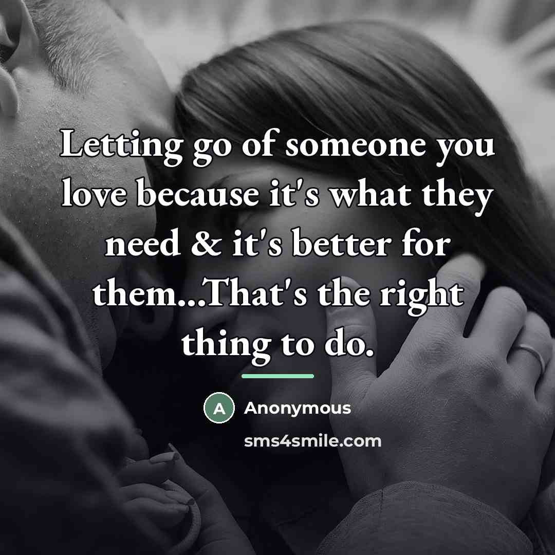 “Letting go of someone you love because it's what they…” quote by Anonymous