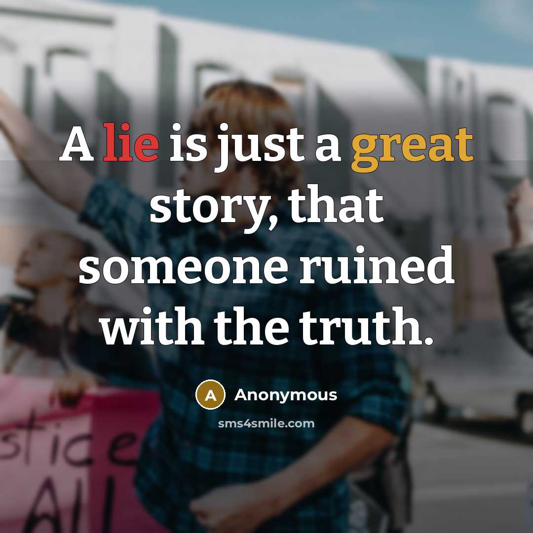 “A lie is just a great story, that someone ruined…” quote by Anonymous