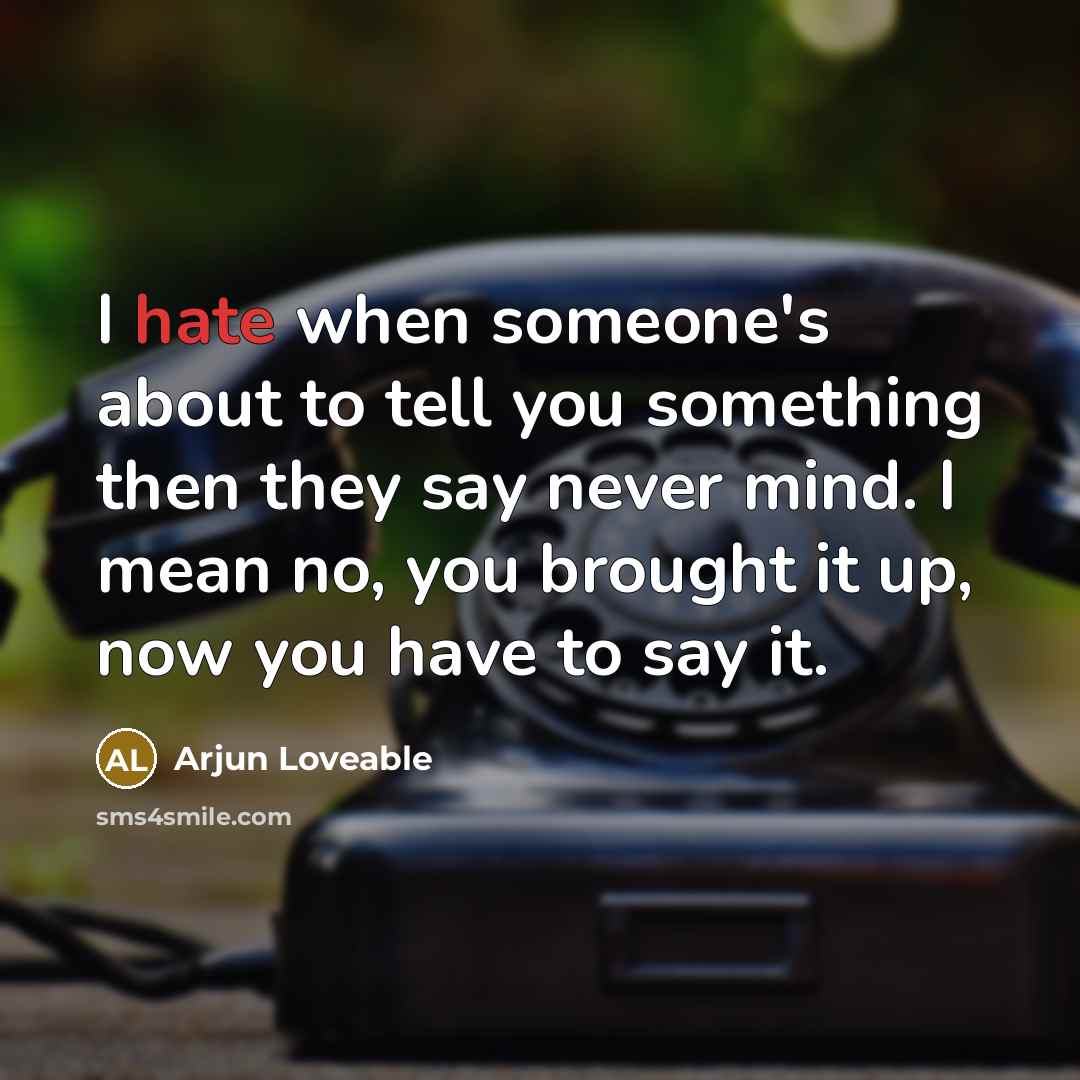 “I hate when someone's about to tell you something then…” quote by Arjun Loveable