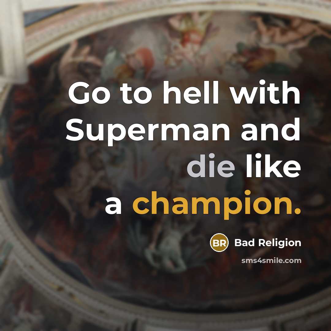 “Go to hell with Superman and die like a champion.” quote by Bad Religion