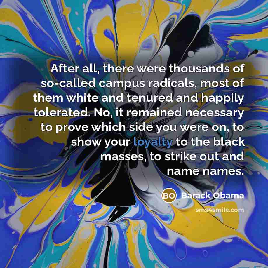 “After all, there were thousands of so-called campus radicals, most…” quote by Barack Obama
