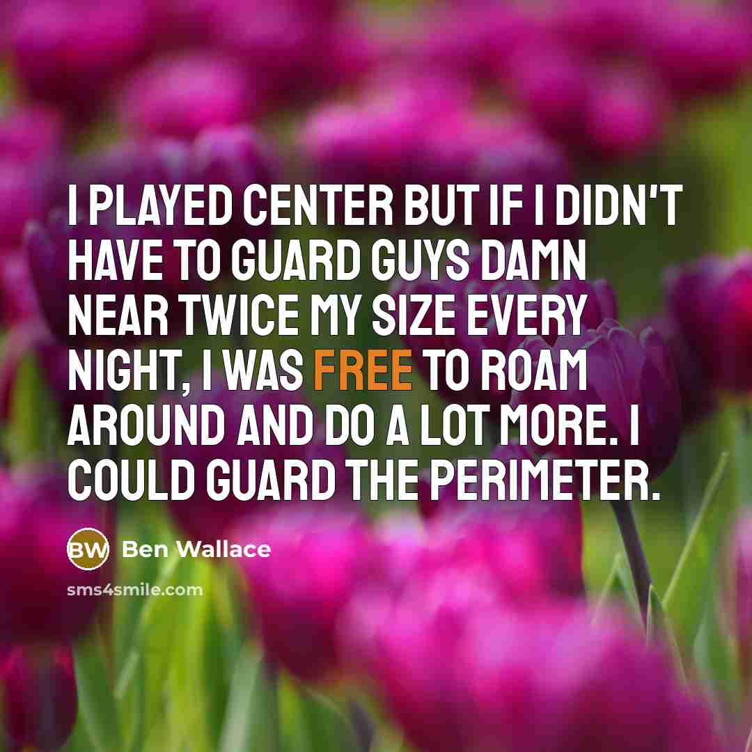 “I played center but if I didn't have to guard…” quote by Ben Wallace