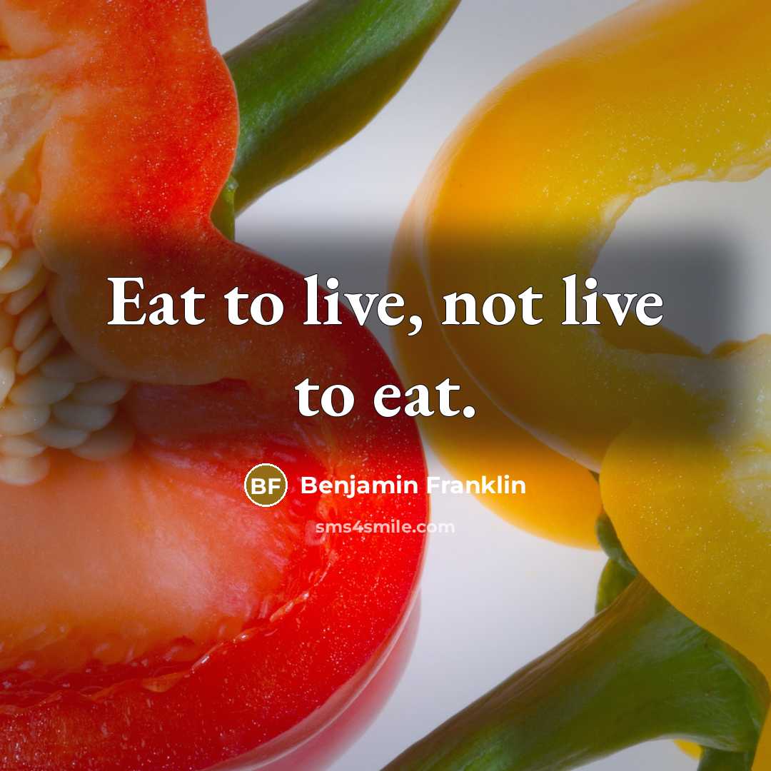 “Eat to live, not live to eat.…” quote by Benjamin Franklin