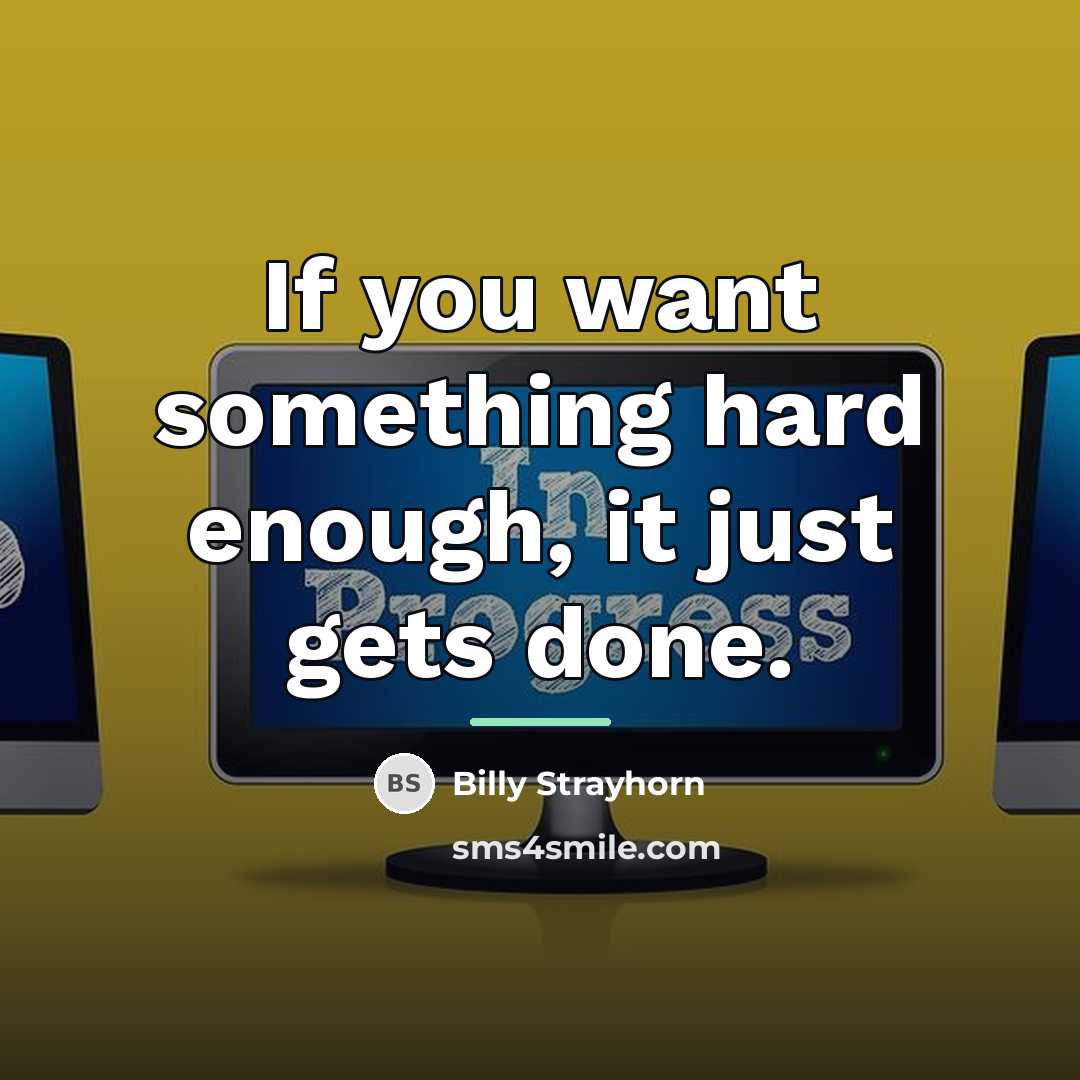 “If you want something hard enough, it just gets done.…” quote by Billy Strayhorn